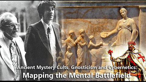 Ancient Mystery Cults, Gnosticism and Cybernetics: Mapping the Mental Battlefield
