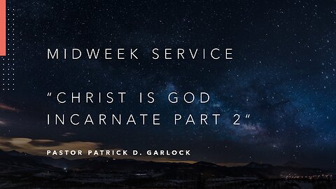 Mid-Week Message: "Christ is God Incarnate Part 2"