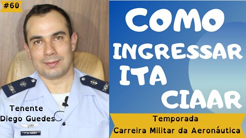 #60 - COMO INGRESSAR NO ITA E CIAAR - (Ep.3/4) - Temporada Carreira Militar na Aeronáutica -20/11/21