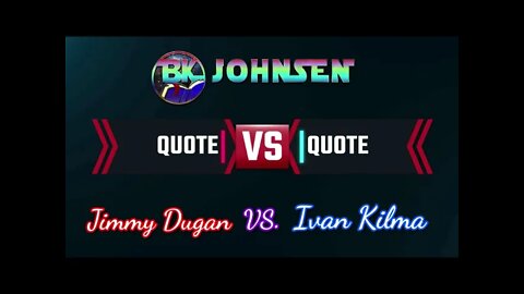 Quote VS. Quote - #008 Kilma vs. Dugan