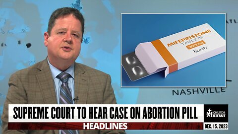 Supreme Court To Hear Case On Abortion Pill — Headlines — December 15, 2023