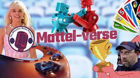 The Bleacher Bums Podcast | Ep. 100: Mattel-verse