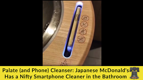 Palate (and Phone) Cleanser: Japanese McDonald's Has a Nifty Smartphone Cleaner in the Bathroom