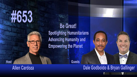 Ep. 653 - Be Great! Humanitarians Advancing Humanity and Empowering the Planet