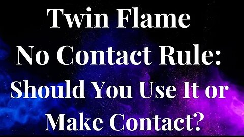Twin Flame No Contact Rule - Should You Use It or Should You Make Contact?
