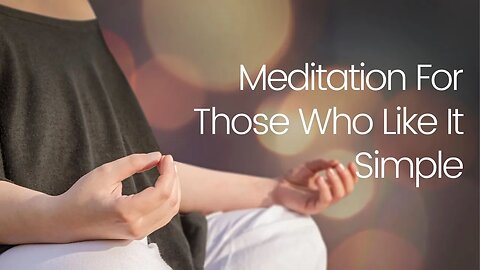Meditation For Those Who Like It Simple