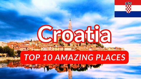 Top 10 Places Everybody Should Visit in Croatia 2024