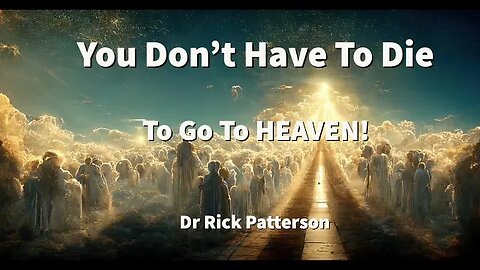You Don't Have To Die To Go To Heaven