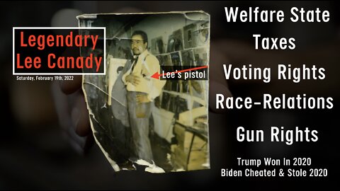 Legendary Lee Canady: Welfare State; Taxes; Voting Rights; Race Relations; Gun Rights; Trump Won