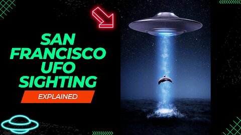 "San Francisco UFO Sighting: Return of the Unexplained"