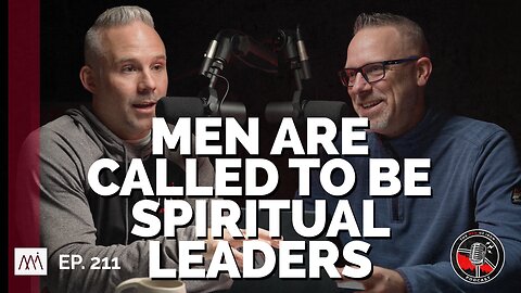 Men Are Called To Be Spiritual Leaders | MOI Podcast (EP. 211)