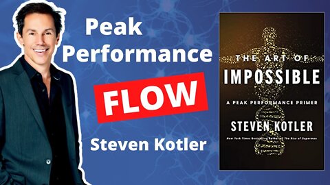 Get Into Flow For Peak Performance - Steven Kotler, The Art of Impossible