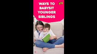Top 4 Ways To Babysit Younger Siblings *