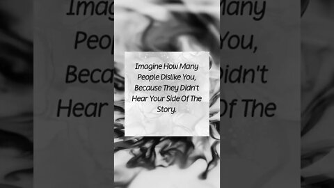 Emotional Quote Imagine How Many People Dislike You, Because They Didn't Hear Your Side Of The Story