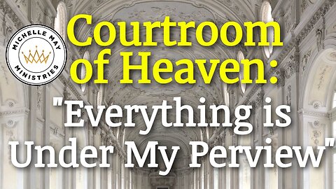 Heaven's Courtroom: "Everything is Under My Purview"
