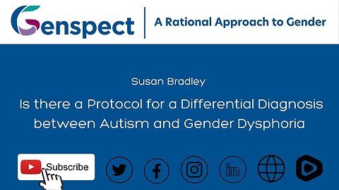 Susan Bradley: Is there a Protocol for a Differential Diagnosis between Autism and Gender Dysphoria
