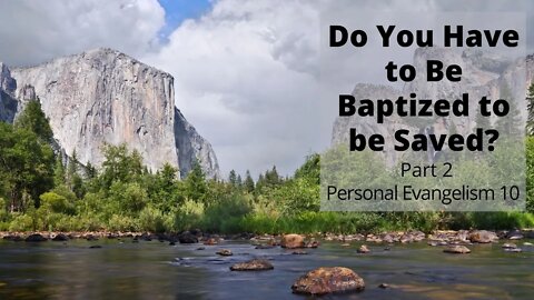 Do Have to Be Baptized to Be Saved(Part 2)? - Personal Evangelism 10