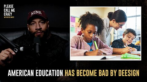 American Education Has Become Bad By Design | Please Call Me Crazy