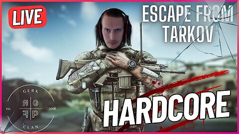 LIVE: [HARDCORE] Lets Wake Up and Dominate - Escape From Tarkov - Gerk Clan