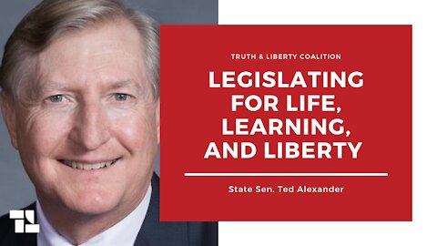 State Sen. Ted Alexander: Legislating for Life, Learning, and Liberty