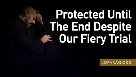 JD Farag "Protected Until The End Despite Our Fiery Trial" Bible Prophecy Update Dutch Subtitle 10-07-2022