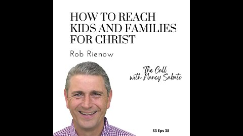 How To Reach Kids and Families For Christ with Rob Rienow