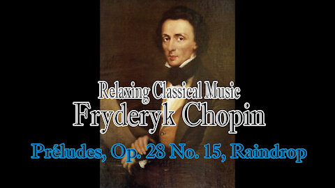 Relaxing Classical Music : Fryderyk Chopin : 24 Préludes, Op 28 No 15, Raindrop