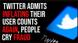 Twitter ADMITS Inflating User Numbers, People Cry Fraud