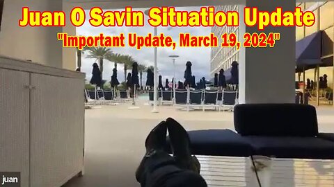 Juan O Savin Situation Update: "Juan O Savin Important Update, March 20, 2024"