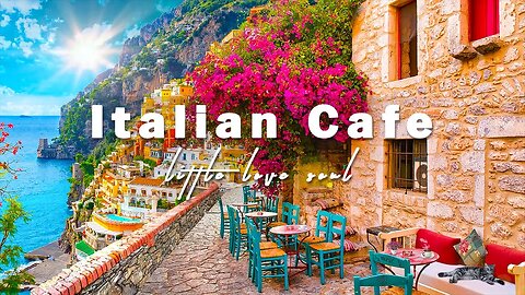 Romance Positano Cafe Ambience ♫ Italian Music - Bossa Nova Music for Good Mood Start the Day