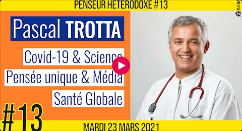 💡PENSEUR HÉTÉRODOXE #13 🗣 Pascal TROTTA 🎯 Covid-19, Science & Médias 📆 23-03-2021