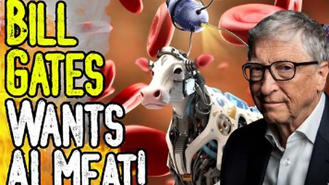 BILL GATES WANTS AI MEAT! - GENETICALLY MODIFIED COW BLOBS WITH NANO TECH TO ENTER THE MARKET?