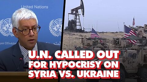 UN lies about US military occupation of Syria, reporter calls out Ukraine hypocrisy