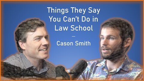 Things They Say You Can't Do in Law School - Cason Smith