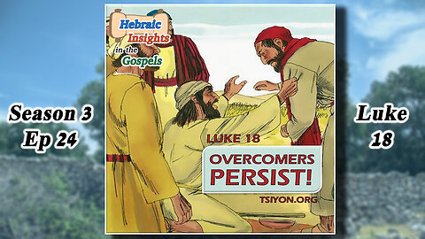 Luke 18 - Overcomers Persist! - HIG S3 Ep24