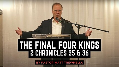 The Final Four Kings - 2 Chronicles 35 & 36