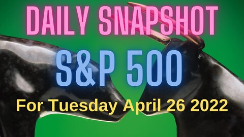 S&P 500 Snapshot Market Outlook For Tuesday, April 26, 2022