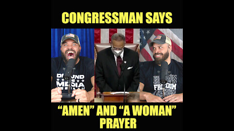 Missouri Congressman Says "AMEN' & "A WOMAN" Prayer