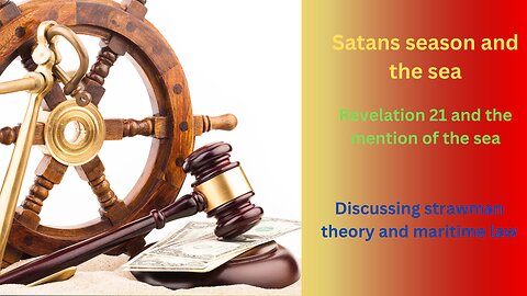 Why does God mention the sea Revelation 21? Satans season and maritime law.