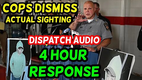 COPS DISMISS Danelo Cavalcante Credible Video Sighting, Nearly 4 HOURS to RESPOND | DISPATCH AUDIO