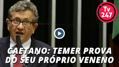 Caetano: Temer prova do seu próprio veneno