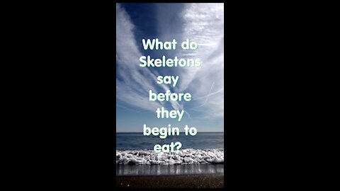 Funny joke. What skeletons do before they began to eat?