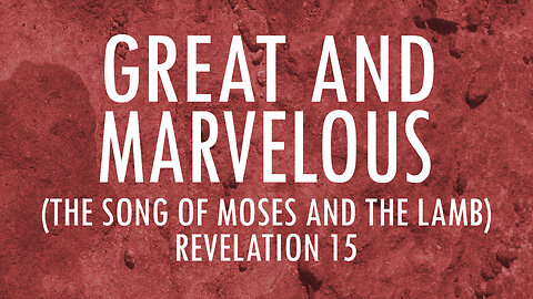 Great and Marvelous / The Song of Moses and the Lamb (Revelation 15) | Lyrics