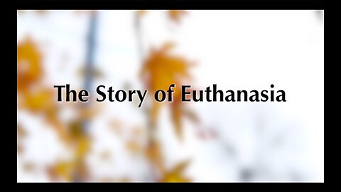 The Story of Euthanasia | North American Version