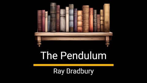 The Pendulum - Ray Bradbury
