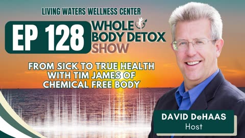 From Sick to True Health with Tim James of Chemical Free Body