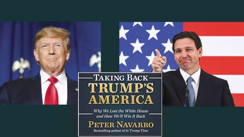 Peter Navarro | Taking Back Trump's America | Handicapping the Trump-DeSantis Faceoff
