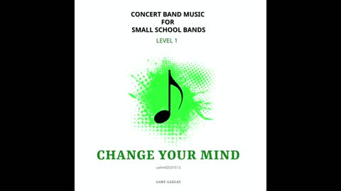 CHANGE YOUR MIND – (Concert Band Program Music)