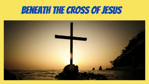 Beneath the Cross of Jesus | Christian Hymn