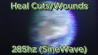 Heal cuts/wounds - 285hz (SineWave)